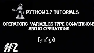 Python Tutorials part 2 (Data types,Type conversions,Variables,IO Operations) தமிழ்