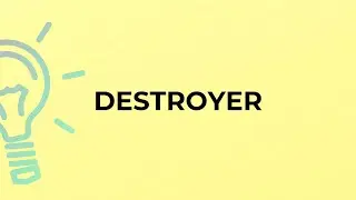 What is the meaning of the word DESTROYER?