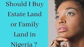 Should i Buy Estate Land or Family Land (omo onile) in Lagos Nigeria ?