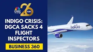 DGCA Sacks 4 Flight Inspectors Responsible For IndiGo Oversight After Mass Cancellations | CNBC TV18