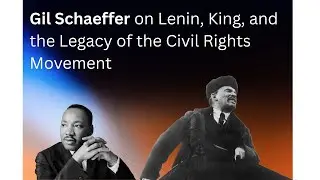Gil Schaeffer on Lenin, King, and the Legacy of the Civil Rights Movement