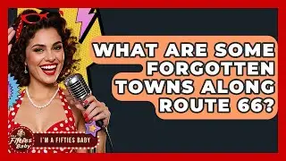 What Are Some Forgotten Towns Along Route 66? - Im a 50s Baby