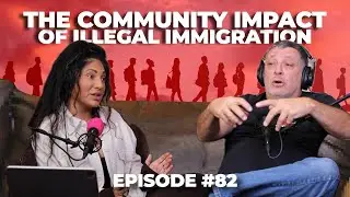 Borders and Beyond: The Community Impact of Illegal Immigration - S3 Episode #82  -  ManTFup Podcast