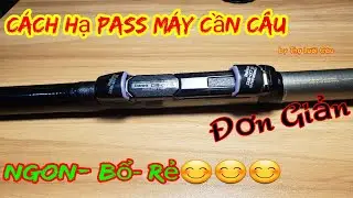 #Hạ Pass Máy cho Cần Câu Lục# Đơn Giản -Bền -Khá Đẹp