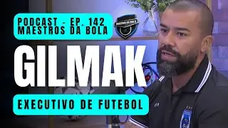 Gilmak | #episodio142 #podcast #maestrosdabola | Maestros da Bola