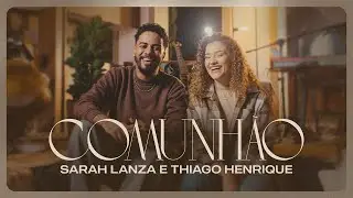 Comunh&atilde;o (Ao Vivo) - Sarah Lanza feat. Thiago Henrique