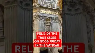 Relic of the True Cross: Good Friday in St. Peter&rsquo;s Basilica #goodfriday