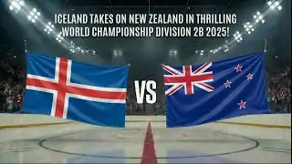 Iceland Takes on New Zealand in Thrilling World Championship Division 2B 2025!