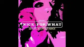 Drake - Nice For What (deverb Bootleg Remix) [DRUM & BASS VERSION]