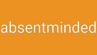 Absentminded Definition & Meaning