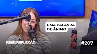 Uma palavra de ânimo |  #207: Momento de Reflexão