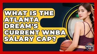 What Is The Atlanta Dream's Current WNBA Salary Cap? - Womens Hoops Hub