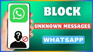 How To Block Unknown Messages On WhatsApp | Stop Receiving Message From Unknown Numbers