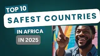Top 10 Safest Countries in Africa in 2025