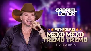 GABRIEL LENER -  MEDLEY MEXE MEXE / TREMO TREMO -  A FESTA CONTINUA (AO VIVO EM GOIÂNIA)