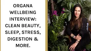 Organa interview: Functional Medicine, Skincare & Clean Beauty, Digestion, Stress & Sleep