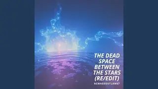 THE DEAD SPACE / BETWEEN THE STARS (RE/EDIT)