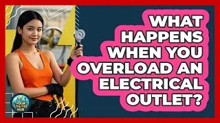 What Happens When You Overload an Electrical Outlet?