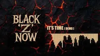 IT'S TIME – Black Z Now (Demo)