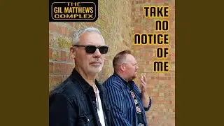 Take No Notice Of Me