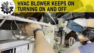 HVAC Blower Keeps Turning On and Off.