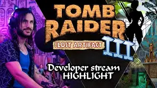 [Highlights] Developer Stream. Tomb Raider 3: The Lost Artifact