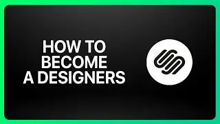How To Become A Squarespace Designer Tutorial