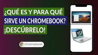 &iquest;Qu&eacute; es y Para Qu&eacute; Sirve un Chromebook? | &iquest;Cu&aacute;les son sus Caracter&iacute;sticas y Ventajas de Uso?
