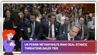 US Fears Netanyahu's Iran Deal Stance Threatens Saudi Ties
