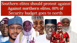 REASON THE SOUTHERN ELITE SHOULD  PROTEST 80 % OF THE SECURITY BUDGET IN NIGERIA GOES TO THE NORTH 