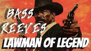 Bass Reeves: Lawman of Legend!