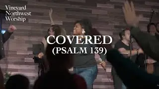 Covered (Psalm 139) - Vineyard Northwest Worship (Live)