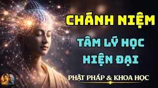 Chánh Niệm vs Tâm Lý Học Hiện Đại | Khoa Học & Phật Pháp cùng chỉ về một điều?