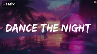 𝗠𝗶𝘅 - Dance The Night - Dua Lipa, Hailee Steinfeld, Selena Gomez ...
