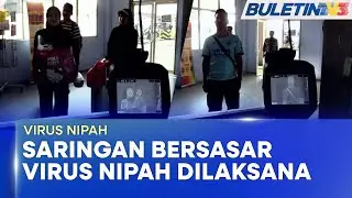VIRUS NIPAH | Saringan Kesihatan Di Pintu Masuk Sempadan Kelantan (BU)