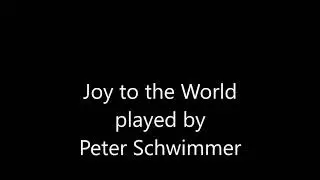 Joy to the World played by Peter Schwimmer
