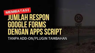 Cara membatasi Jumlah Responden / Respon Google Form Secara Otomatis dengan Apps Script Tanpa Add-on