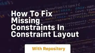 How to fix missing constraints in constraint layout