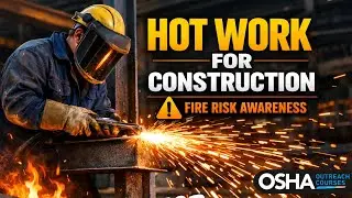 Hot Work Safety for Construction | Prevent Fires from Welding & Cutting | OSHA Outreach Courses