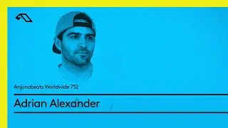Anjunabeats Worldwide 732 with Adrian Alexander