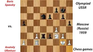Boris Spassky vs. Anatoly Ufimtsev | Olympiad USSR Moscow (Russia) 1959 | Chess games
