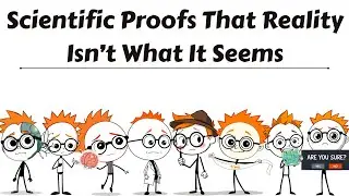 Scientific Proofs That Reality isn't What it Seems