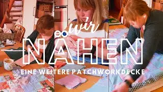 Wir nähen eine Patchworkdecke ! [DITL ~ VLOG]