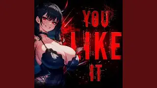 YOU LIKE IT (Speed Up)