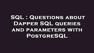 SQL : Questions about Dapper SQL queries and parameters with PostgreSQL