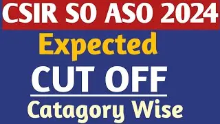 CSIR SO ASO 2024 Expected Cut Off Category wise | Safe Score Of Paper 1 And Paper 2
