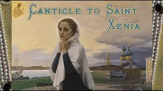Canticle to Saint Xenia // English // Orthodox Christian Hymn // Prayer
