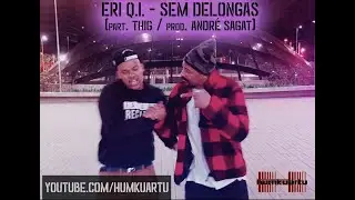 Eri Q.I. - Sem delongas (part. Thig / prod. Andr&eacute; Sagat)
