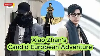 Xiao Zhan&rsquo;s Candid European Adventure Barefaced Photos Set Fan Frenzy in Motion!