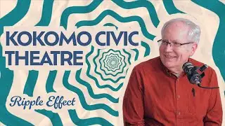 The Ripple Effect Podcast - Kokomo Civic Theater | Supporting Local Arts